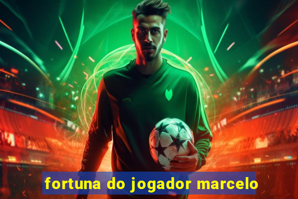 fortuna do jogador marcelo